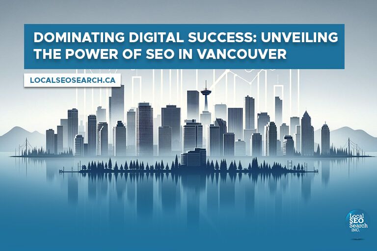 Dominating Digital Success: Unveiling the Power of SEO in Vancouver Feature