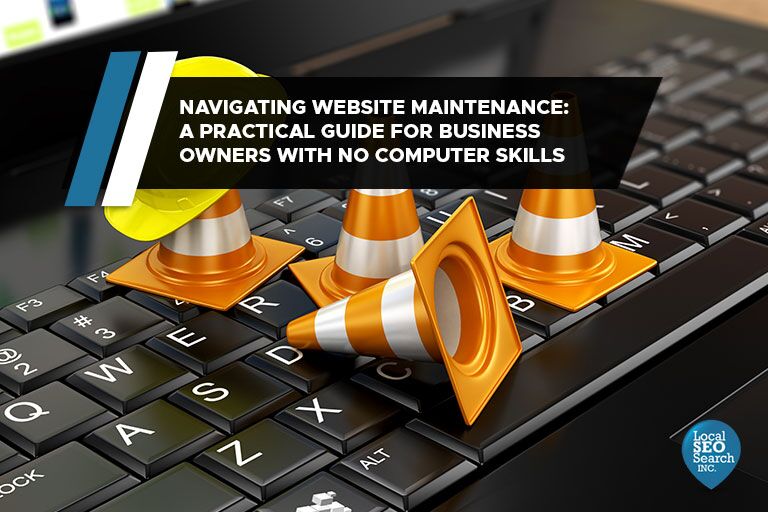 Navigating Website Maintenance: A Practical Guide for Business Owners with No Computer Skills